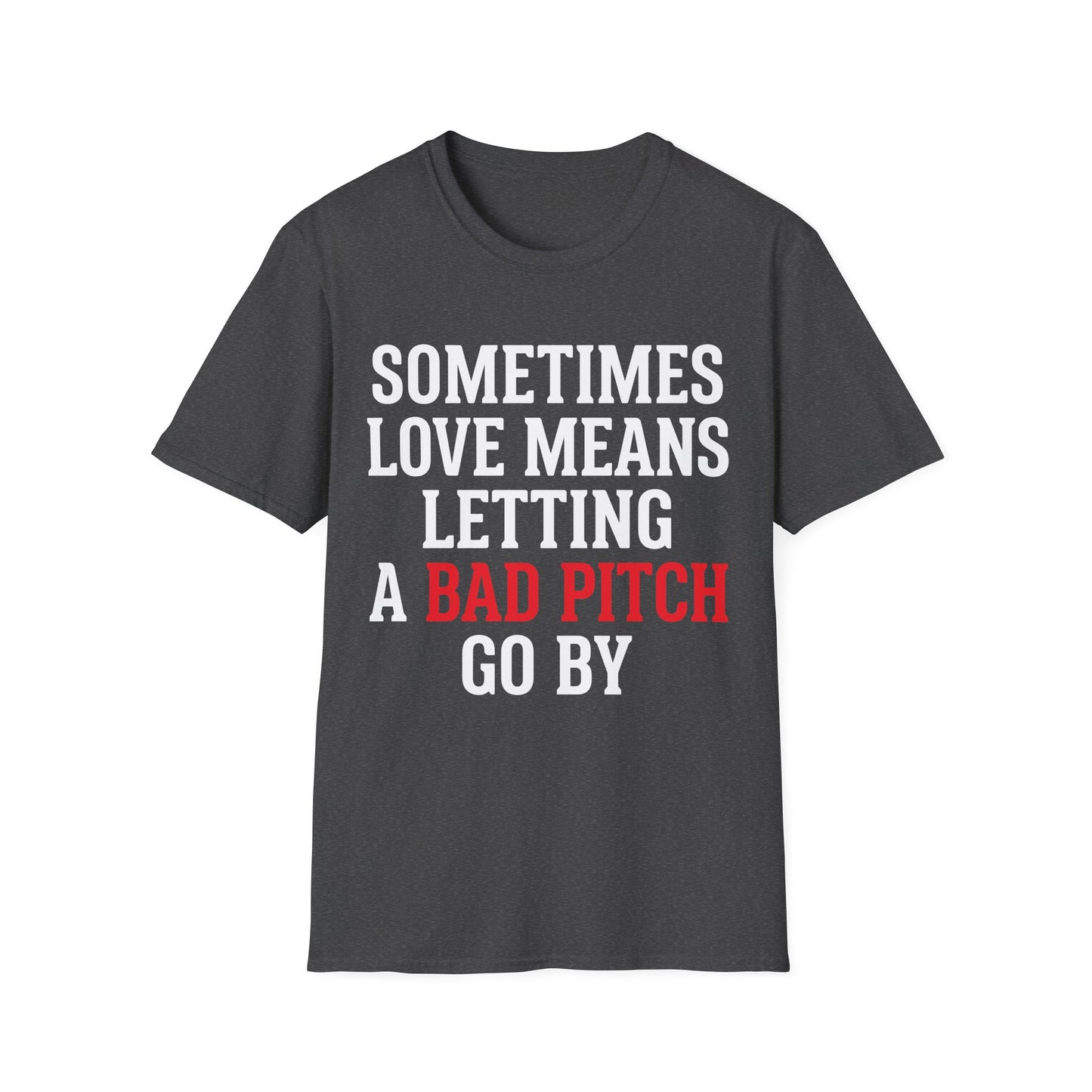Let Bad Pitches Go T-Shirt