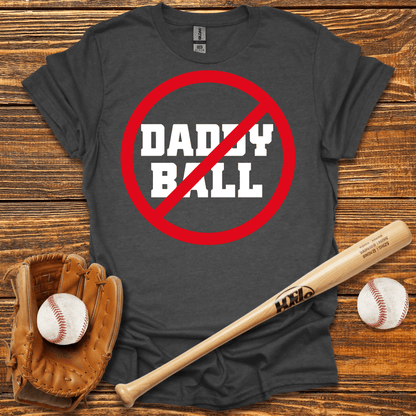 No Daddy Ball Adult T-Shirt