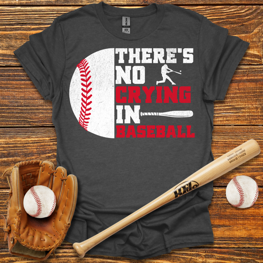 There Is No Crying In Tee