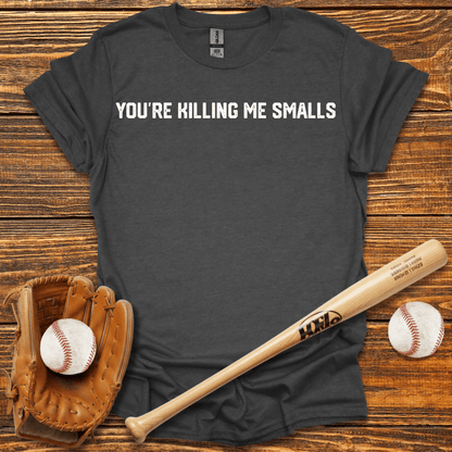 You're Killing Me Smalls Tee