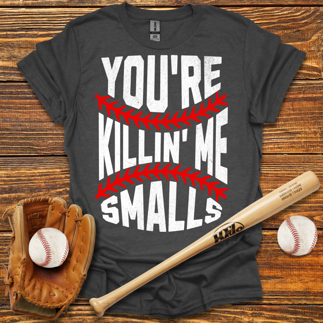 You're Killin Me Smalls Tee