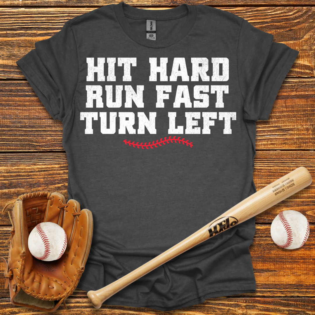 Hit Hard Run Fast Turn Left Tee