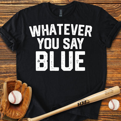 Whatever You Say Blue Adult T-Shirt