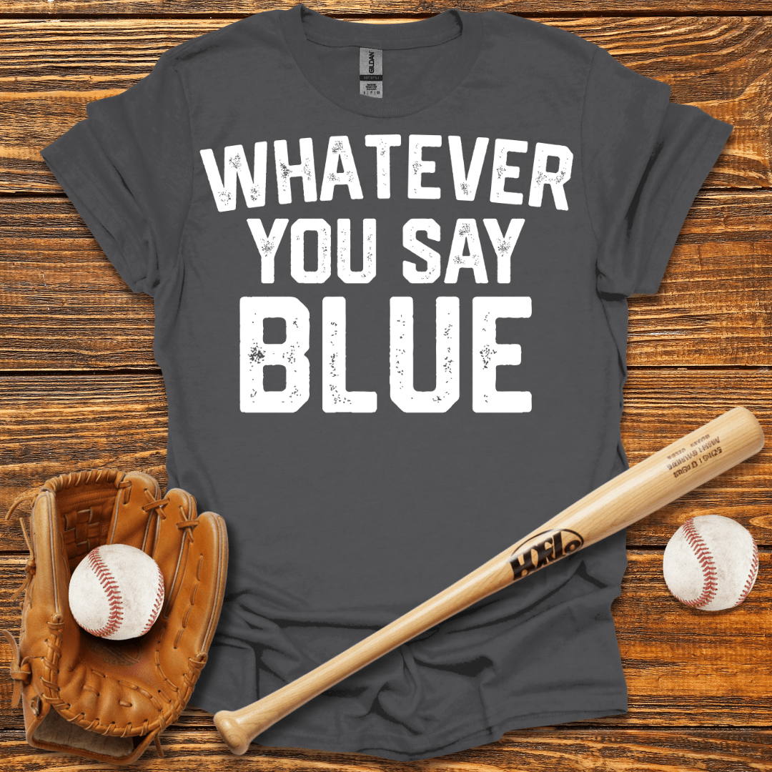 Whatever You Say Blue Tee