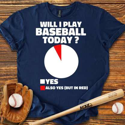 Will I Play Baseball Today Adult T-Shirt