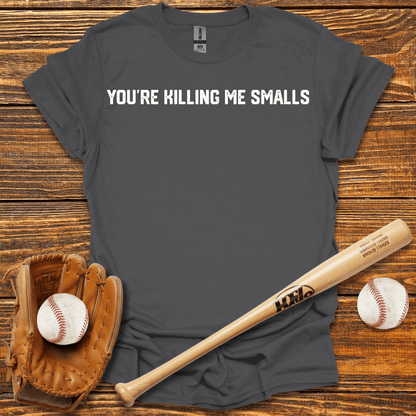 You're Killing Me Smalls Tee