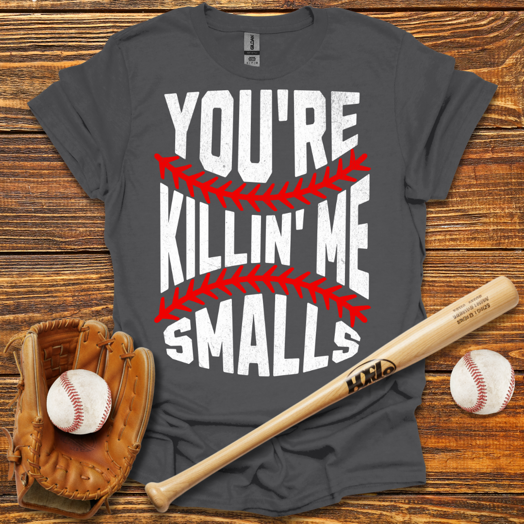 You're Killin Me Smalls Tee