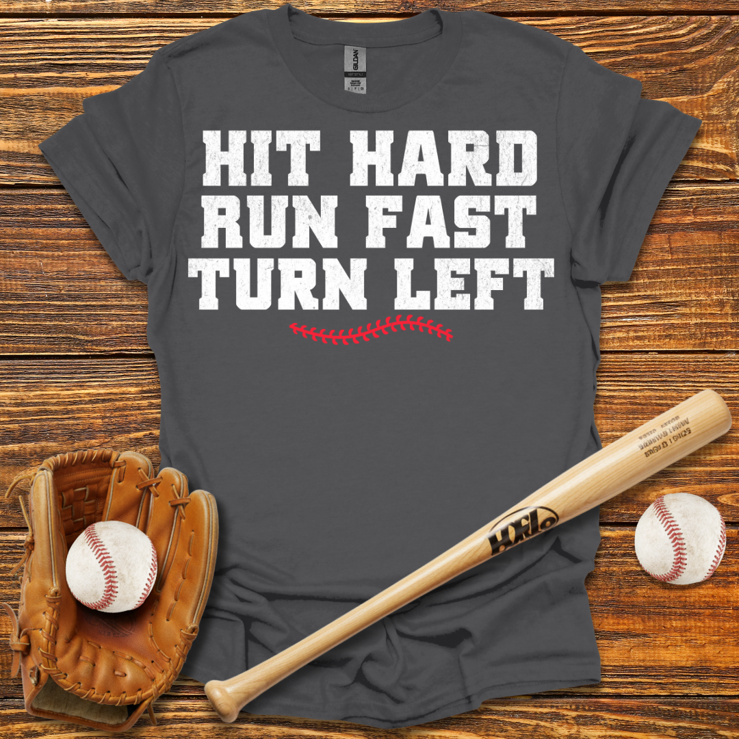 Hit Hard Run Fast Turn Left Tee