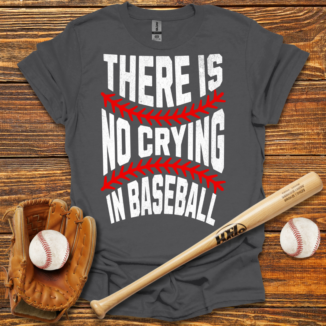 There Is No Crying In Tee