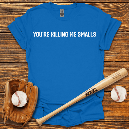 You're Killing Me Smalls Tee