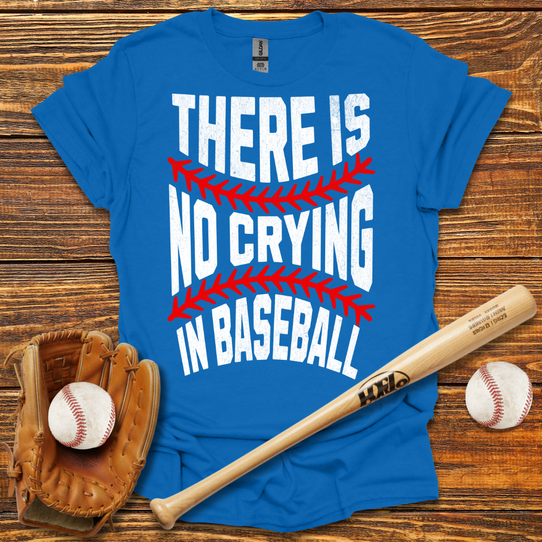There Is No Crying In Tee