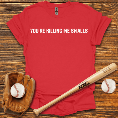 You're Killing Me Smalls Tee