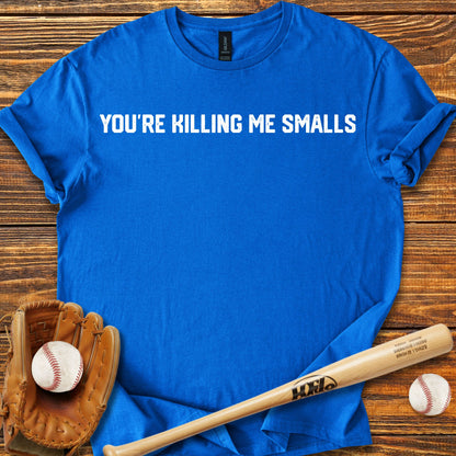 You're Killing Me Smalls Adult T-Shirt
