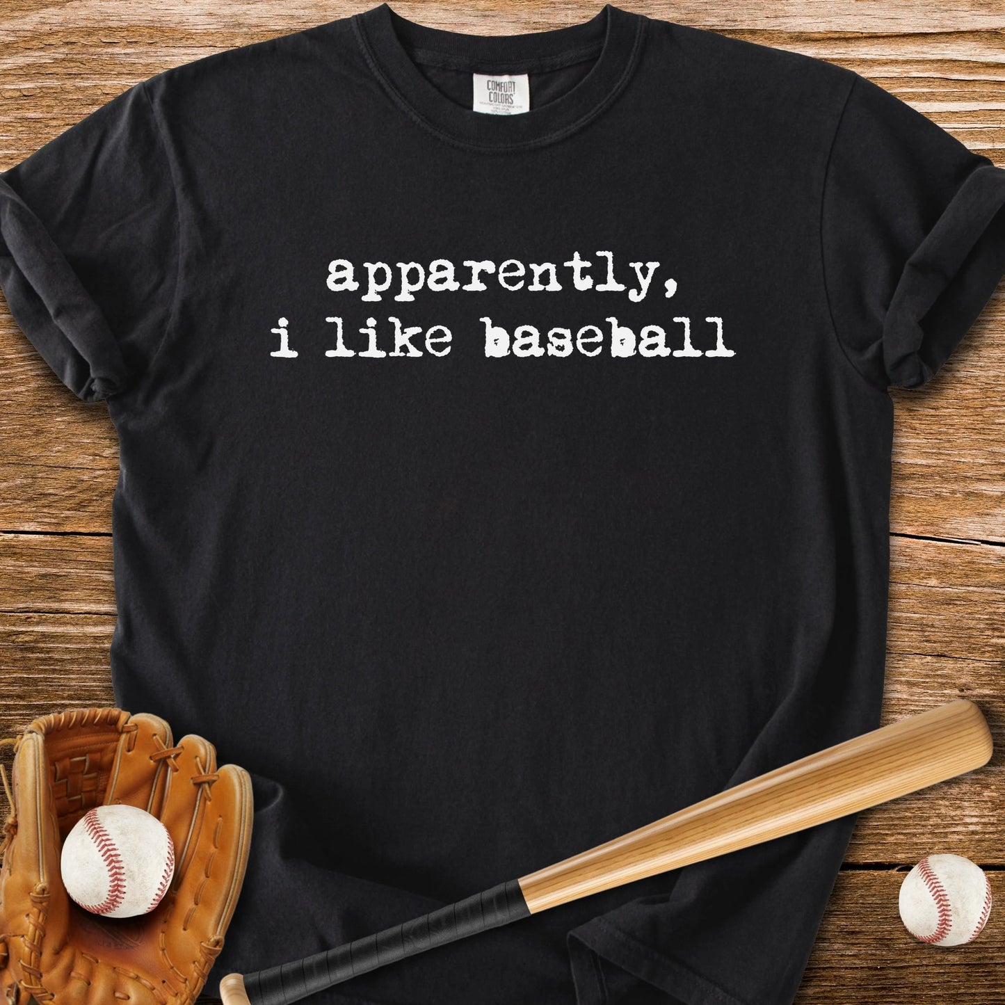 Apparently I Like Baseball - HomeRun PrintsComfort Colors