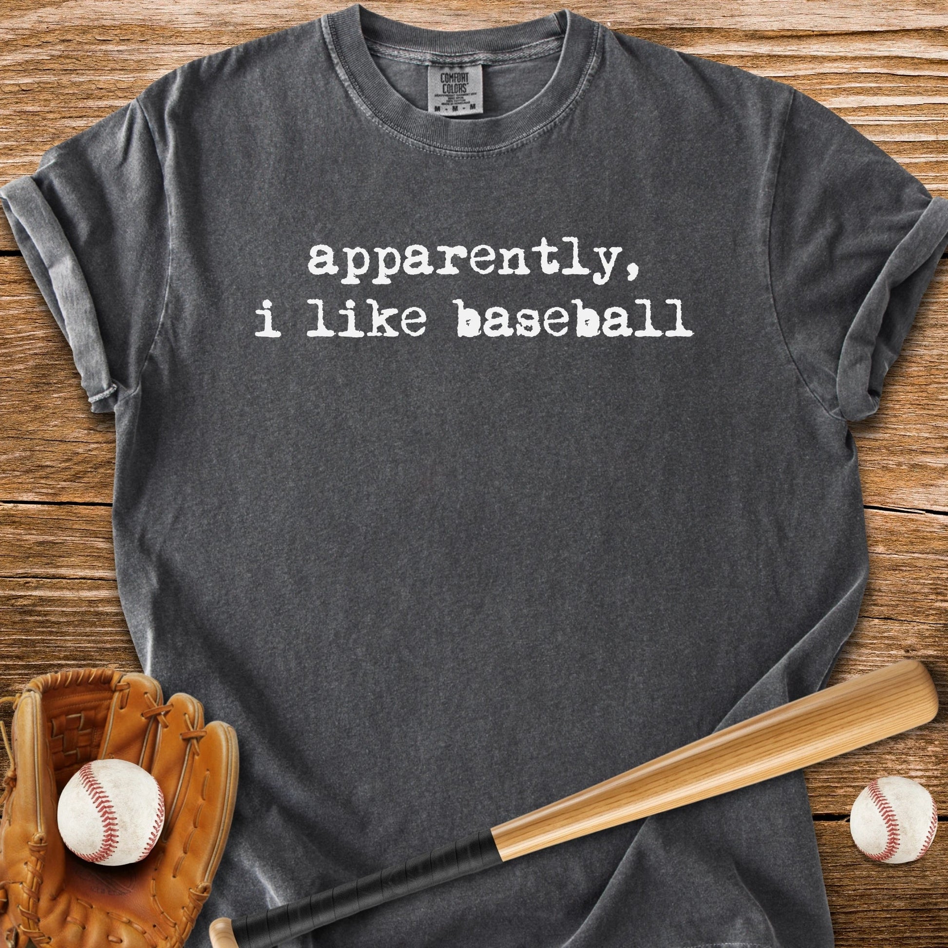 Apparently I Like Baseball - HomeRun PrintsComfort Colors