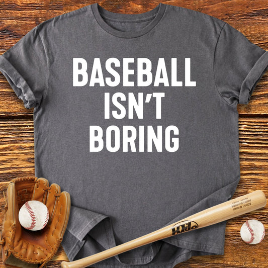 Baseball Isn't Boring T-Shirt - HomeRun PrintsT-Shirt
