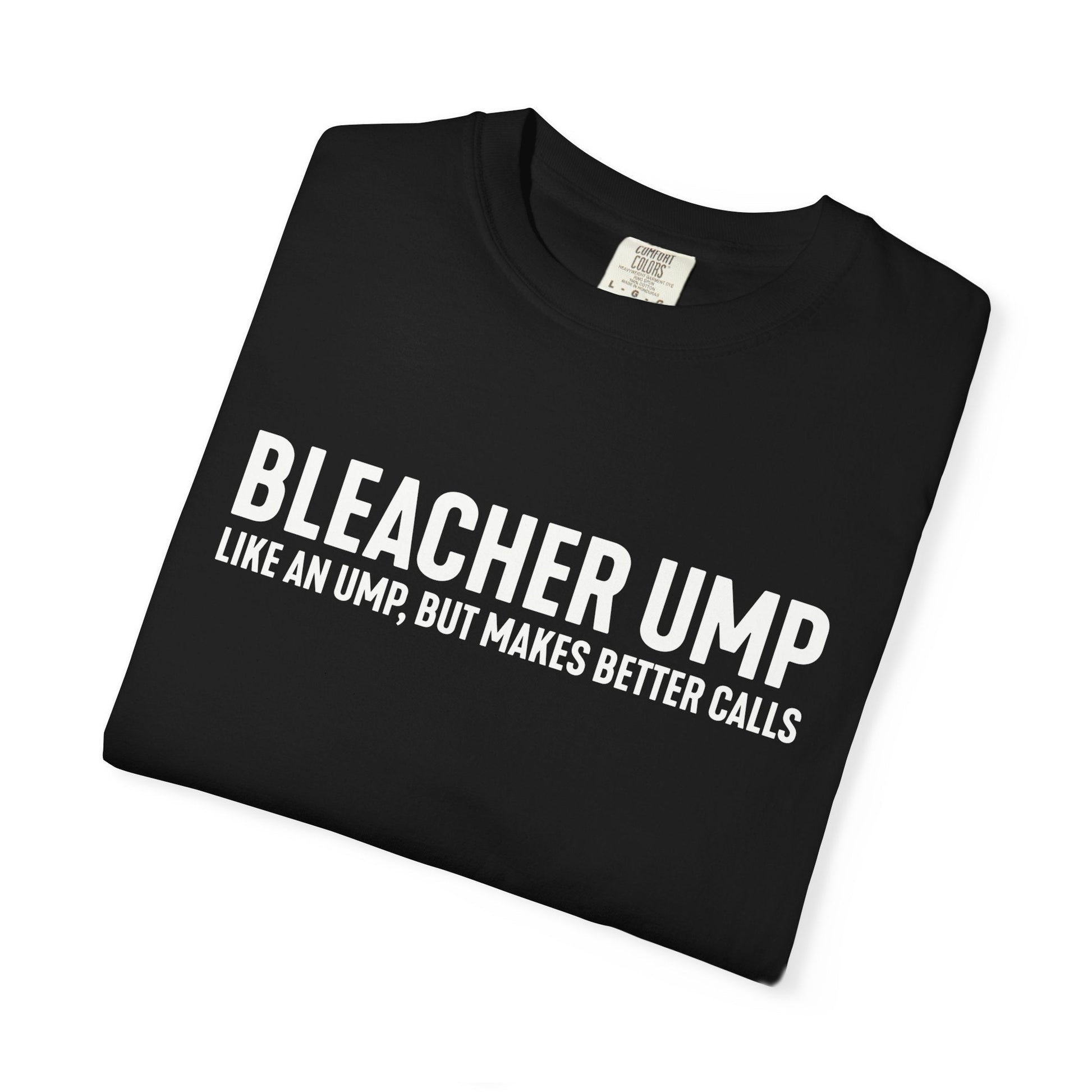 Bleacher Make Better Calls T-Shirt - HomeRun PrintsT-Shirt