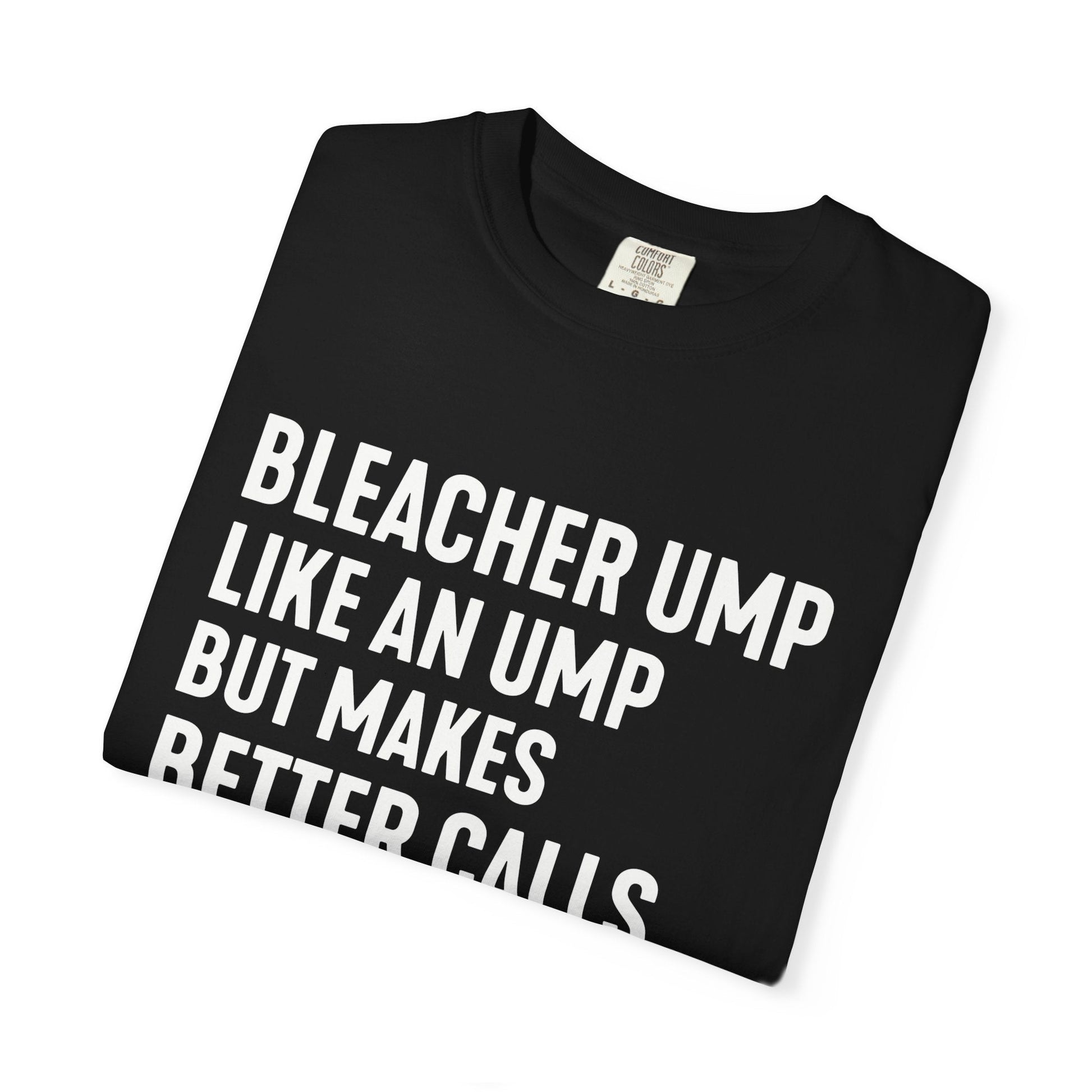Bleacher Make Better Calls T-Shirt - HomeRun PrintsT-Shirt