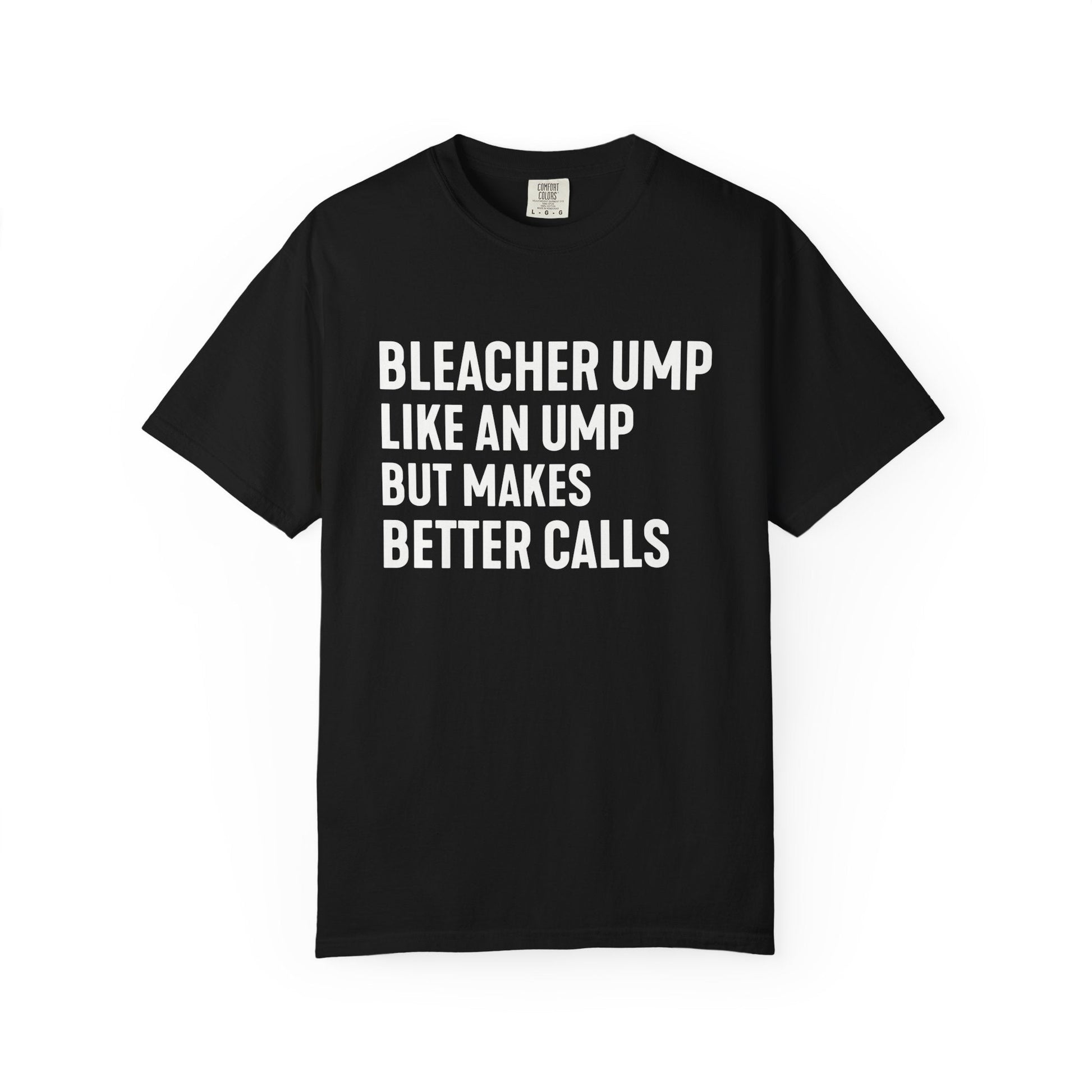 Bleacher Make Better Calls T-Shirt - HomeRun PrintsT-Shirt