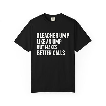 Bleacher Make Better Calls T-Shirt - HomeRun PrintsT-Shirt