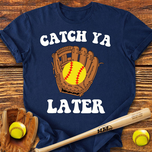 Catch Ya Later Softball T-shirt - HomeRun PrintsT-Shirt