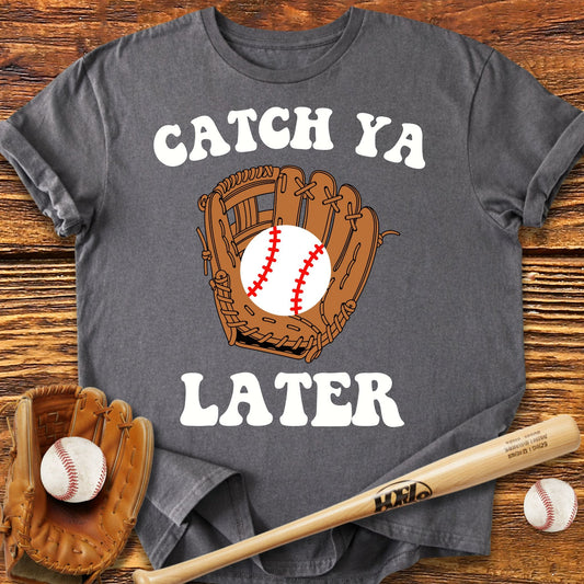 Catch Ya Later T-shirt - HomeRun PrintsT-Shirt