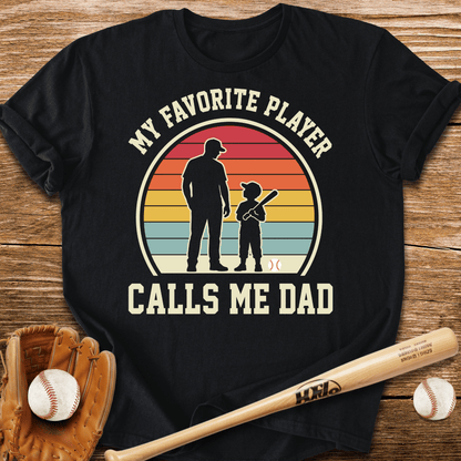 Favorite Player Calls Me Dad T-Shirt - HomeRun PrintsT-Shirt
