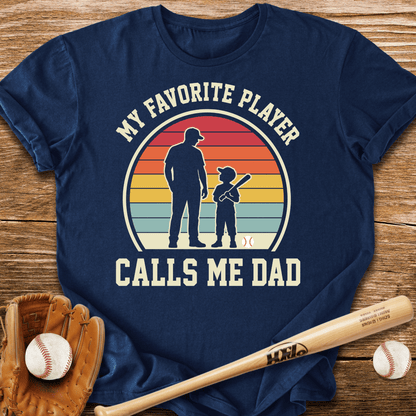 Favorite Player Calls Me Dad T-Shirt - HomeRun PrintsT-Shirt
