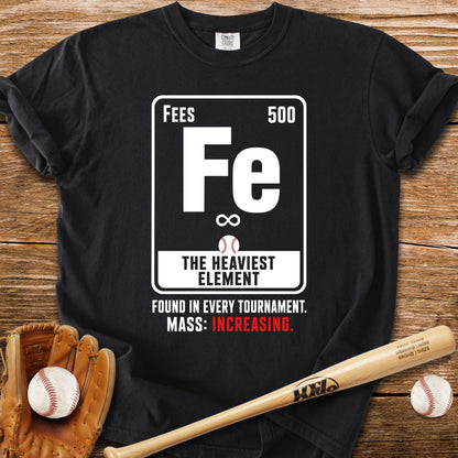 Fees The Heaviest Element T-Shirt - HomeRun PrintsComfort Colors
