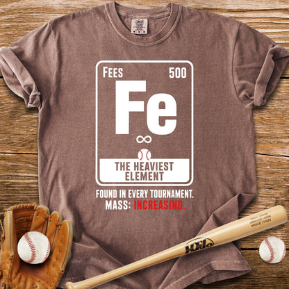 Fees The Heaviest Element T-Shirt - HomeRun PrintsComfort Colors