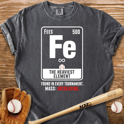 Fees The Heaviest Element T-Shirt - HomeRun PrintsComfort Colors