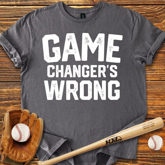 Game Changer's Wrong T-Shirt - HomeRun PrintsT-Shirt