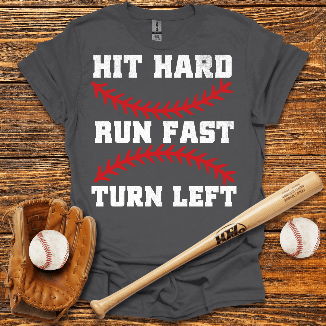 Hit Hard Run Fast Turn Left T-Shirt - HomeRun PrintsT-Shirt