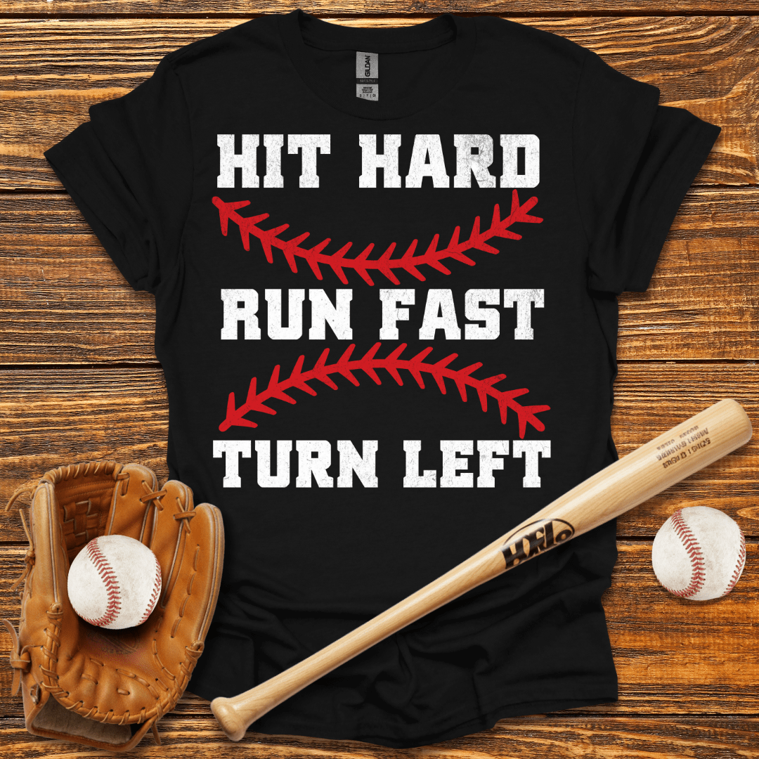 Hit Hard Run Fast Turn Left T-Shirt - HomeRun PrintsT-Shirt