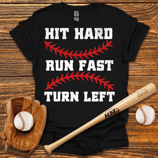Hit Hard Run Fast Turn Left T-Shirt - HomeRun PrintsT-Shirt