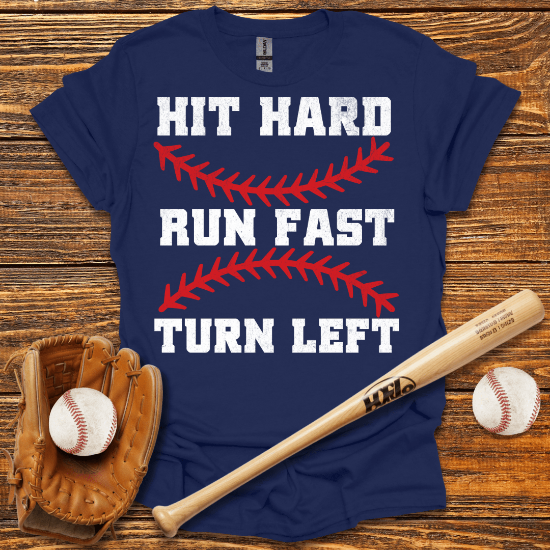 Hit Hard Run Fast Turn Left T-Shirt - HomeRun PrintsT-Shirt