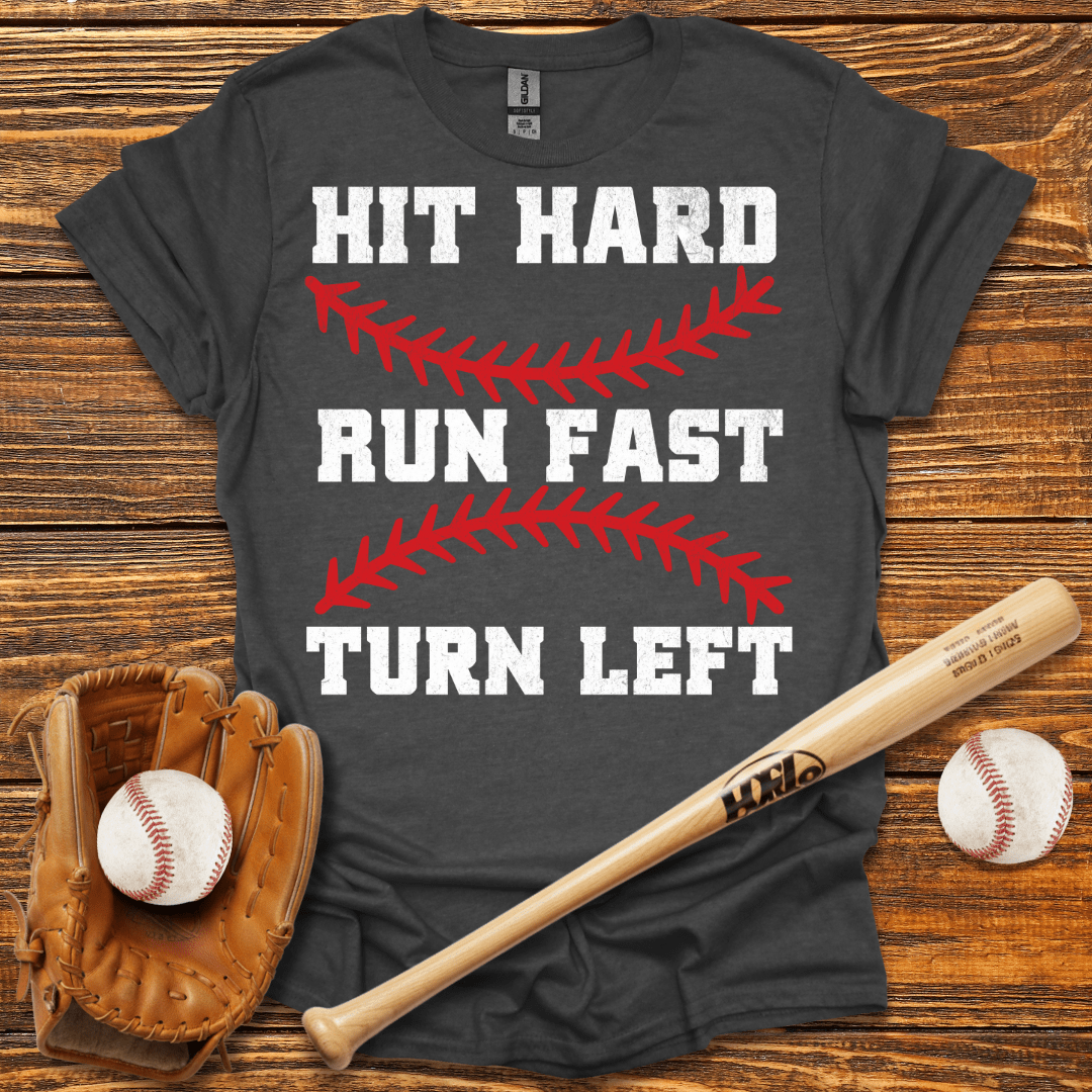 Hit Hard Run Fast Turn Left T-Shirt - HomeRun PrintsT-Shirt