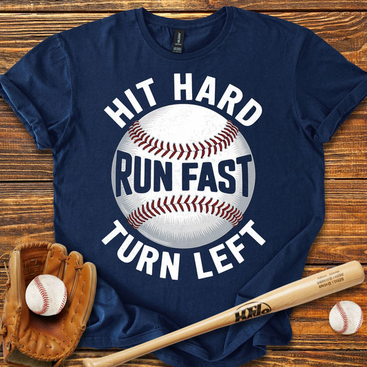 Hit Hard Run Fast Turn Left T-Shirt - HomeRun PrintsT-Shirt