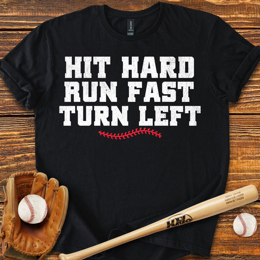 Hit Hard Run Fast Turn Left T-Shirt - HomeRun PrintsT-Shirt
