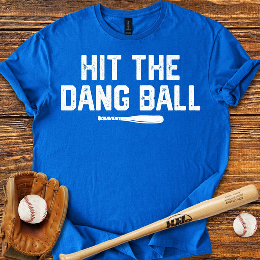 Hit The Dang Ball T-Shirt - HomeRun PrintsT-Shirt