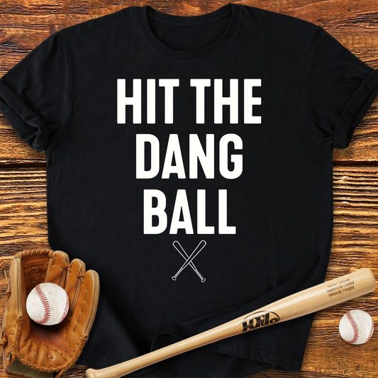 Hit The Dang Ball T-shirt - HomeRun PrintsT-Shirt
