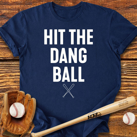 Hit The Dang Ball T-shirt - HomeRun PrintsT-Shirt