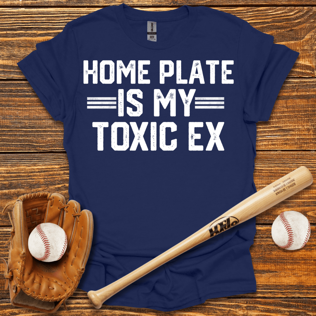 Home Plate Is My Toxic Ex T-Shirt - HomeRun PrintsT-Shirt