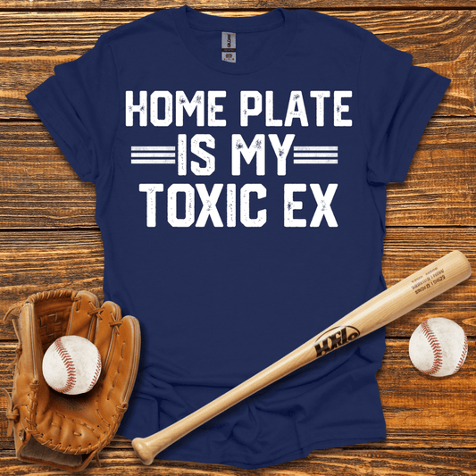 Home Plate Is My Toxic Ex T-Shirt - HomeRun PrintsT-Shirt