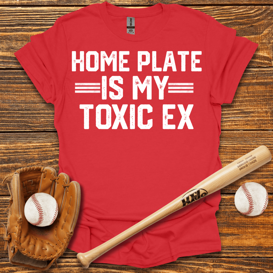 Home Plate Is My Toxic Ex T-Shirt - HomeRun PrintsT-Shirt