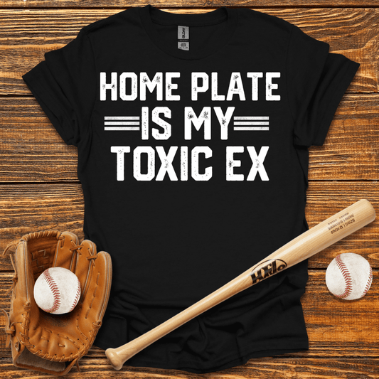 Home Plate Is My Toxic Ex T-Shirt - HomeRun PrintsT-Shirt