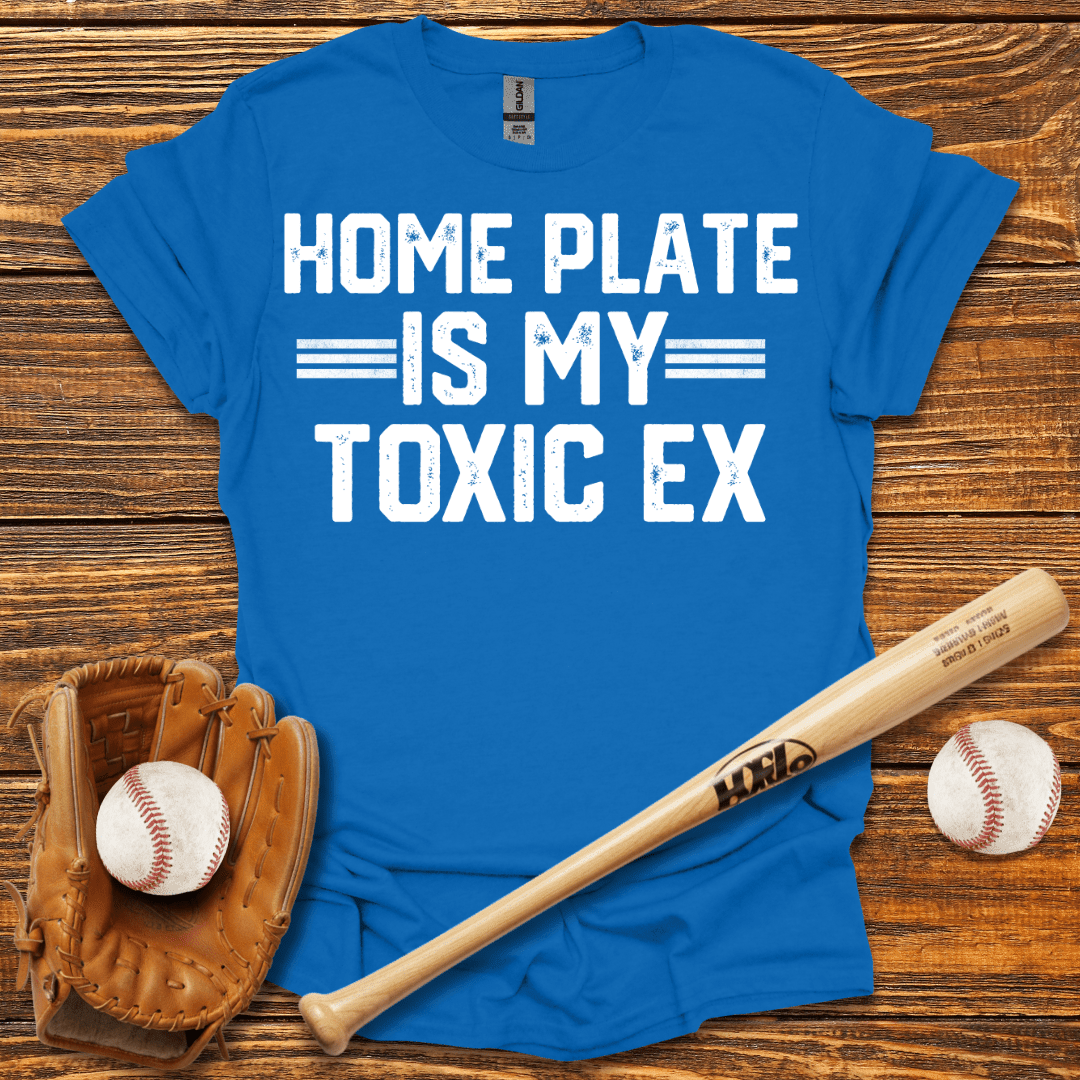 Home Plate Is My Toxic Ex T-Shirt - HomeRun PrintsT-Shirt