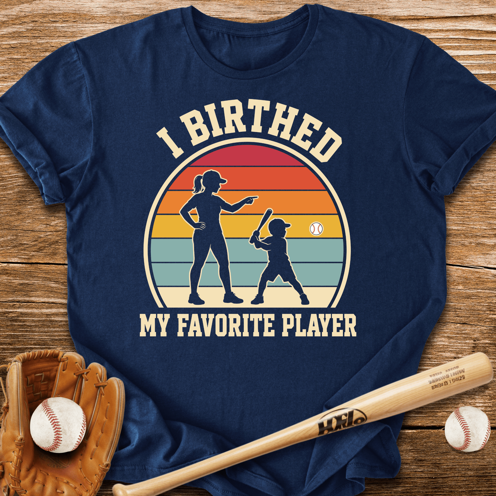 I Birthed My Favorite Player T-Shirt - HomeRun PrintsT-Shirt