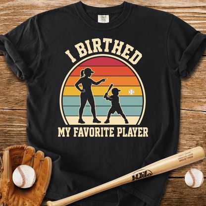 I Birthed My Favorite Player T-Shirt - HomeRun PrintsComfort Colors