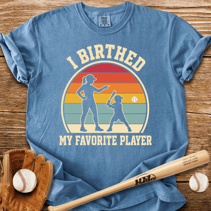 I Birthed My Favorite Player T-Shirt - HomeRun PrintsComfort Colors